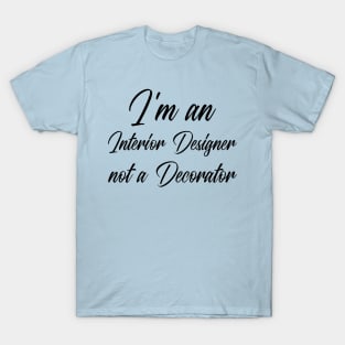 I'm an Interior Design not a Decorator T-Shirt